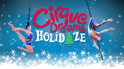 BELOVED HOLIDAY SPECTACULAR, CIRQUE DREAMS HOLIDAZE, OPENS THIS WEEKEND, READY TO DAZZLE AUDIENCES IN MORE THAN 60 CITIES THIS SEASON